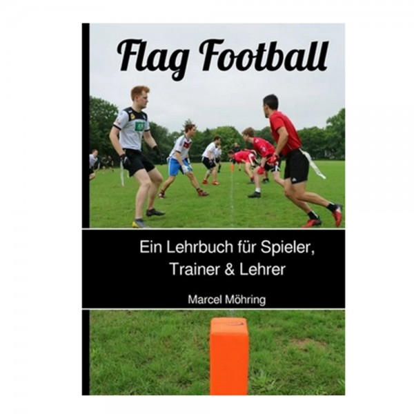 Buch: Flag Football: Ein Lehrbuch für Spieler,Trainer &amp; Lehrer von Marcel Möhring